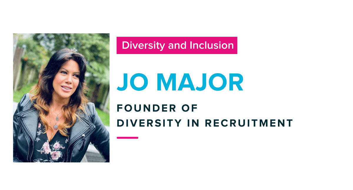 Interview with Jo Major, Diversity in Recruitment on how the recruitment industry can improve its diversity, equity, and inclusion efforts