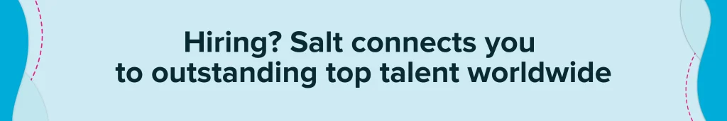 Hiring? Salt connect you to outstanding top talent worldwide