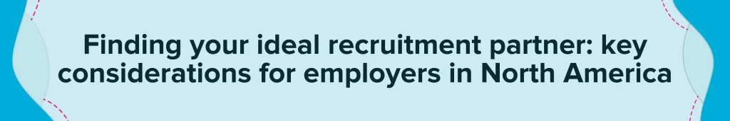 Finding your ideal recruitment partner: key considerations for employers in North America