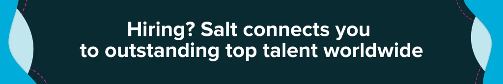 Hiring? Salt connects you to outstanding top talent worldwide