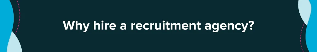 Why hire a recruitment agency?