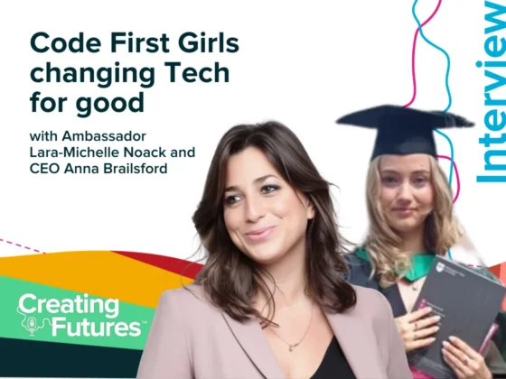 Graphic promoting Creating Futures podcast interview with Lara-Michelle Noack and Anna Brailsford with the headline "Code First Girls changing Tech for good".